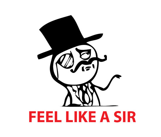 Feel like a sir